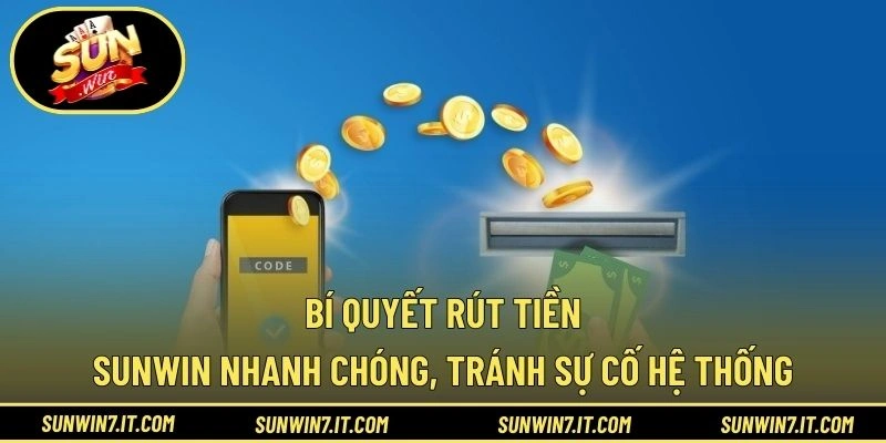 Bí quyết rút tiền SUNWIN nhanh chóng, tránh sự cố hệ thống